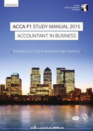 Read Online ACCA F1 Accountant in Business Study Manual: For Exams Until August 2015 - Interactive World Wi | ePub