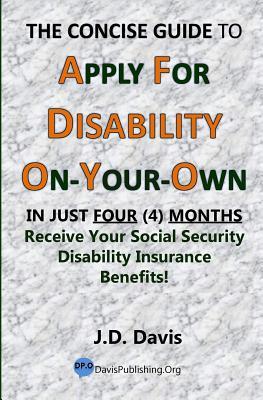 Read The Concise Guide to Apply for Disability On-Your-Own: In Just Four (4) Months Receive Your Social Security Disability Insurance Benefits! - J D Davis file in ePub