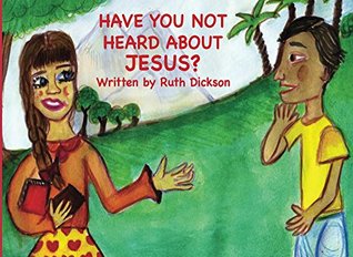 Download Have you not heard about Jesus? (Ruth Dickson's books for Children Book 1) - Ruth Dickson | PDF