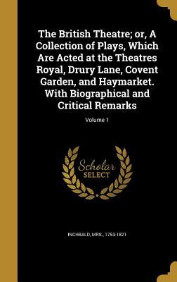Download The British Theatre; Or, a Collection of Plays, Which Are Acted at the Theatres Royal, Drury Lane, Covent Garden, and Haymarket. with Biographical and Critical Remarks; Volume 1 - Elizabeth Inchbald file in ePub