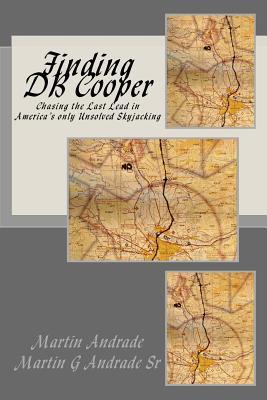 Read Online Finding DB Cooper: Chasing the Last Lead in America's only Unsolved skyjacking - Martin Andrade Jr. | ePub