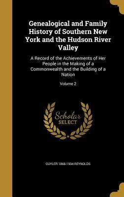 Download Genealogical and Family History of Southern New York and the Hudson River Valley: A Record of the Achievements of Her People in the Making of a Commonwealth and the Building of a Nation; Volume 2 - Cuyler Reynolds file in PDF