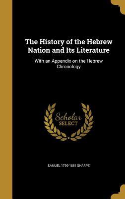 Full Download The History of the Hebrew Nation and Its Literature: With an Appendix on the Hebrew Chronology - Samuel Sharpe | PDF