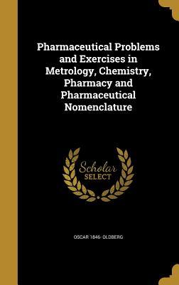 Full Download Pharmaceutical Problems and Exercises in Metrology, Chemistry, Pharmacy and Pharmaceutical Nomenclature - Oscar 1846- Oldberg | ePub