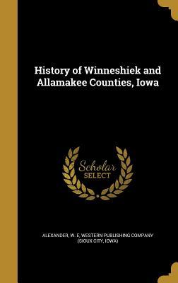 Read History of Winneshiek and Allamakee Counties, Iowa - W E Alexander file in ePub