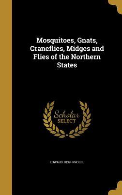 Full Download Mosquitoes, Gnats, Craneflies, Midges and Flies of the Northern States - Edward Knobel file in PDF