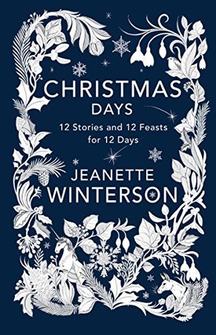 Read Online Christmas Days: 12 Stories and 12 Feasts for 12 Days - Jeanette Winterson file in ePub