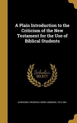 Read Online A Plain Introduction to the Criticism of the New Testament for the Use of Biblical Students - Frederick Henry Ambrose 1813 Scrivener file in PDF