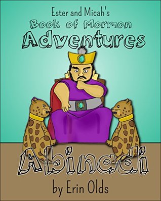 Read Online Abinadi (Ester and Micah's Book of Mormon Adventures 2) - Erin Olds | PDF