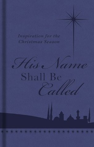Read Online His Name Shall Be Called: Inspiration for the Christmas Season - Barbour Staff | PDF