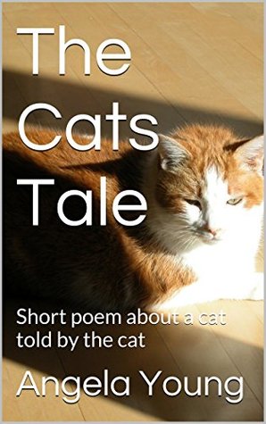 Read The Cats Tale: Short poem about a cat told by the cat - Angela Young | ePub