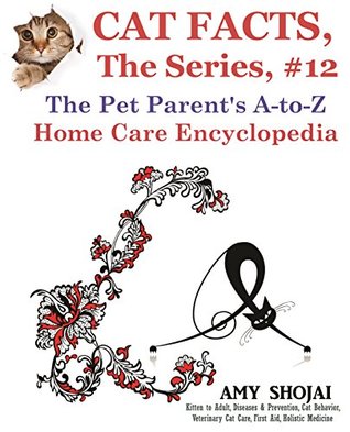 Read Online Cat Facts, The Series #12: The Pet Parent's A-to-Z Home Care Encyclopedia - Amy Shojai | ePub