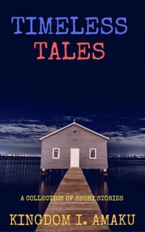 Read Online TIMELESS TALES: A Collection Of Short Stories - Kingdom Amaku | PDF