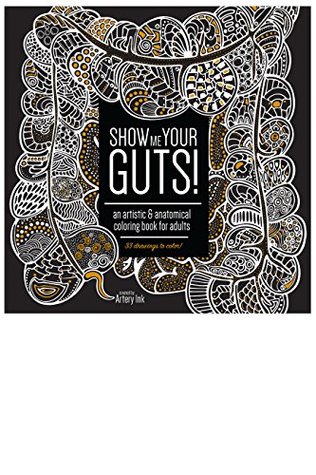 Read Online Show Me Your Guts!: An Artistic and Anatomical Coloring Book for Adults - Artery Ink Llc file in ePub