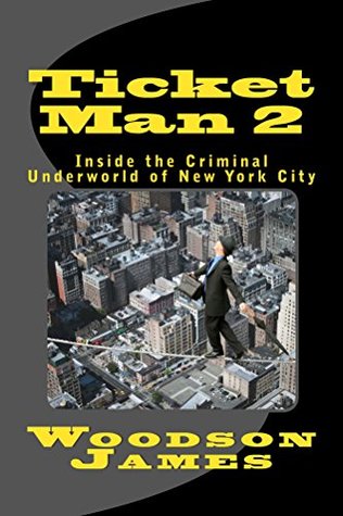 Read Online Ticket Man 2: Inside the Criminal Underworld of New York City (Carlo Juliano Chronicles) - Woodson James | ePub