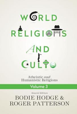 Read World Religions and Cults Volume 3: Atheistic and Humanistic Religions - Bodie Hodge | ePub