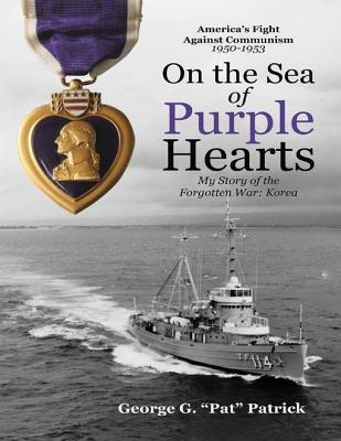 Full Download On the Sea of Purple Hearts: My Story of the Forgotten War: Korea - George G Patrick file in PDF