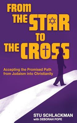 Read From the Star to the Cross: Accepting the Promised Path from Judaism Into Christianity - Stu Schlackman file in PDF