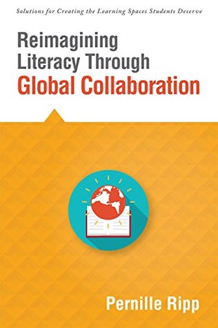 Read Reimagining Literacy Through Global Collaboration: create globally literate K-12 classrooms with this Solutions Series book. - Pernille Ripp | PDF