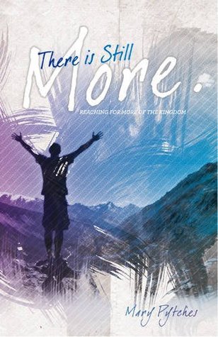 Download There Is Still More: Reaching for More of the Kingdom - Mary Pytches | PDF