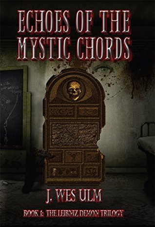 Full Download Echoes of the Mystic Chords: Book 1: The Leibniz Demon Trilogy - J. Wes Ulm file in PDF