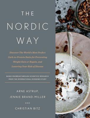 Full Download The Nordic Way: Discover the World's Most Perfect Carb-To-Protein Ratio for Preventing Weight Gain or Regain, and Lowering Your Risk of Disease - Arne Astrup file in ePub