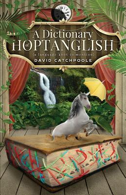 Full Download A Dictionary of Hoptanglish: (a language knot to mention) - David Catchpoole file in PDF