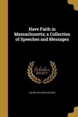Read Online Have Faith in Massachusetts; A Collection of Speeches and Messages - Calvin Coolidge file in ePub