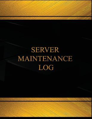Read Online Server Maintenance Log (Log Book, Journal - 125 pgs, 8.5 X 11 in): Server Maintenance Logbook (Black cover, X-Large) - Centurion Maintenance file in ePub
