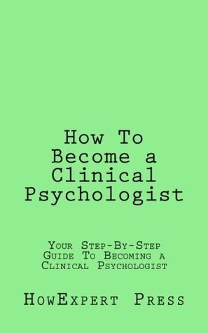 Read How To Become a Clinical Psychologist: Your Step-By-Step Guide To Becoming a Clinical Psychologist - HowExpert Press file in PDF