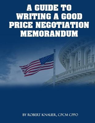 Read Online A Guide to Writing a Good Price Negotiation Memorandum - Robert Knauer | PDF