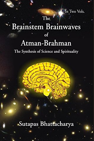 Read The Brainstem Brainwaves of Atman-Brahman (The Synthesis of Science and Spirituality)vol.2 - Sutapas Bhattacharya | PDF