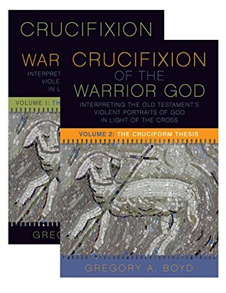 Download The Crucifixion of the Warrior God: Interpreting the Old Testament's Violent Portraits of God in Light of the Cross, Volume 1 & 2 - Gregory A. Boyd | PDF