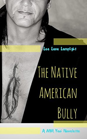 Read The Native American Bully: A MM Yaoi Novelette (Indigenous Lust Book 1) - Lee Lane Lamplight | ePub
