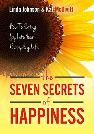 Read Online The Seven Secrets of Happiness: How To Bring Joy Into Your Everyday Life - Linda Johnson file in PDF