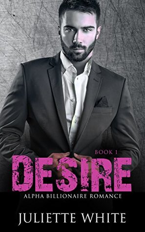 Read Desire: Book One (An Alpha Billionaire Romance, #1) - Juliette White file in PDF