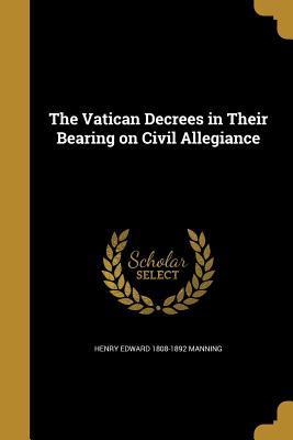 Full Download The Vatican Decrees in Their Bearing on Civil Allegiance - Henry Cardinal Manning file in ePub