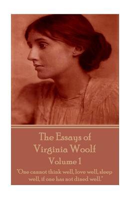 Download The Essays of Virginia Woolf - Volume I: One Cannot Think Well, Love Well, Sleep Well, If One Has Not Dined Well. - Virginia Woolf file in ePub