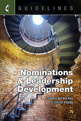 Full Download Guidelines Nominations & Leadership Development: Leaders Are the Key to Church Vitality - General Board of Discipleship file in PDF