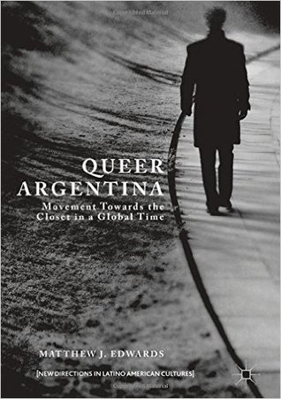 Download Queer Argentina: Movement Towards the Closet in a Global Time - Matthew J. Edwards file in ePub