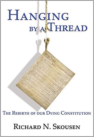 Read Hanging by a Thread: The Rebirth of Our Dying Constitution - Richard N. Skousen | ePub
