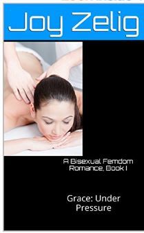 Read Online A Bisexual Femdom Novella, Book I: Grace: Under Pressure - Joy Zelig | PDF