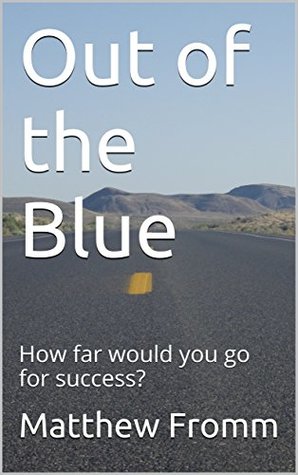 Full Download Out of the Blue Vol.1: How far would you go for success? (First few years) - Matthew Fromm file in PDF