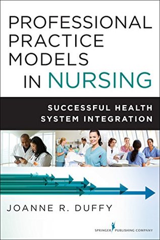 Read Professional Practice Models in Nursing: Successful Health System Integration - Joanne R Duffy | ePub