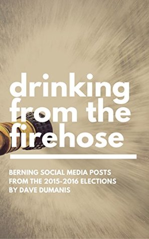 Read Drinking from the Firehose: Berning Social Media Posts from the 2015-2016 Elections - Dave Dumanis | PDF