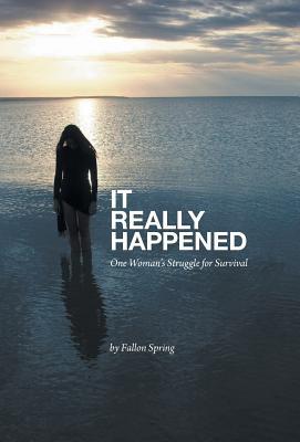 Full Download It Really Happened: One Woman's Struggle for Survival - Fallon Spring | PDF