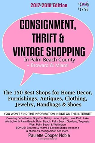 Download Consignment, Thrift & Vintage Shopping In Palm Beach County: The 150 Top Consignment, Thrift & Vintage Shops for Home Decor, Furnishings, Antiques, Clothing, Jewelry & Shoes - Paulette Cooper Noble file in ePub