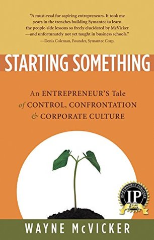 Full Download Starting Something: An Entrepreneur's Tale of Corporate Culture - Wayne McVicker | PDF