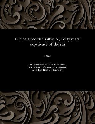Read Life of a Scottish Sailor: Or, Forty Years' Experience of the Sea - John Bain | PDF