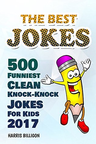 Read The Best Jokes: 500 Funniest Clean Knock-Knock Jokes For Kids 2017 - Harris Billigon file in ePub